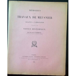 1. Mémoires et travaux de Meusnier relatifs à l'aérostation de M. Gaston Darboux aux éditions Gauthier-Villars 1910
