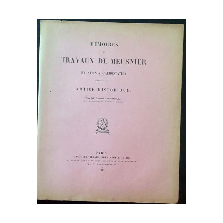 1. Mémoires et travaux de Meusnier relatifs à l'aérostation de M. Gaston Darboux aux éditions Gauthier-Villars 1910