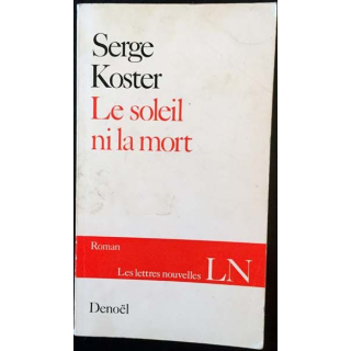 1. Le soleil ni la mort de Serge Koster aux éditions Denoël
