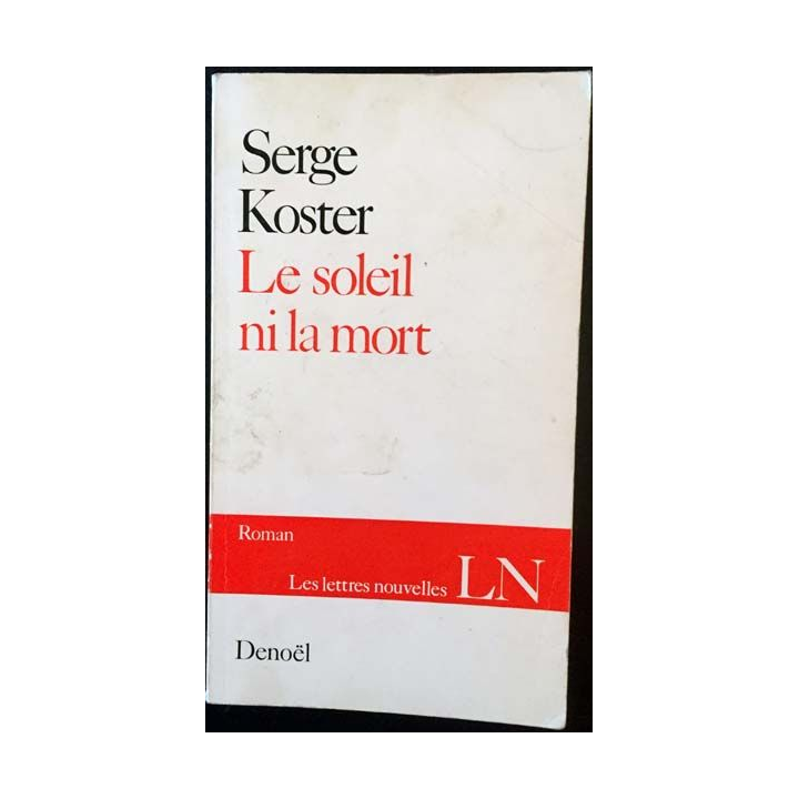 1. Le soleil ni la mort de Serge Koster aux éditions Denoël