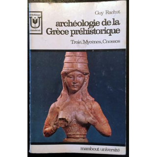 1. Archéologie de la Grèce préhistorique Troie - Mycènes - Cnossos de Guy Rachet collection Marabout université