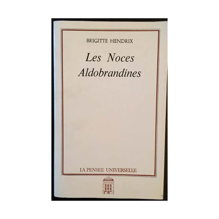 1. Les noces Aldobrandines de Brigitte Hendrix aux éditions La pensée universelle