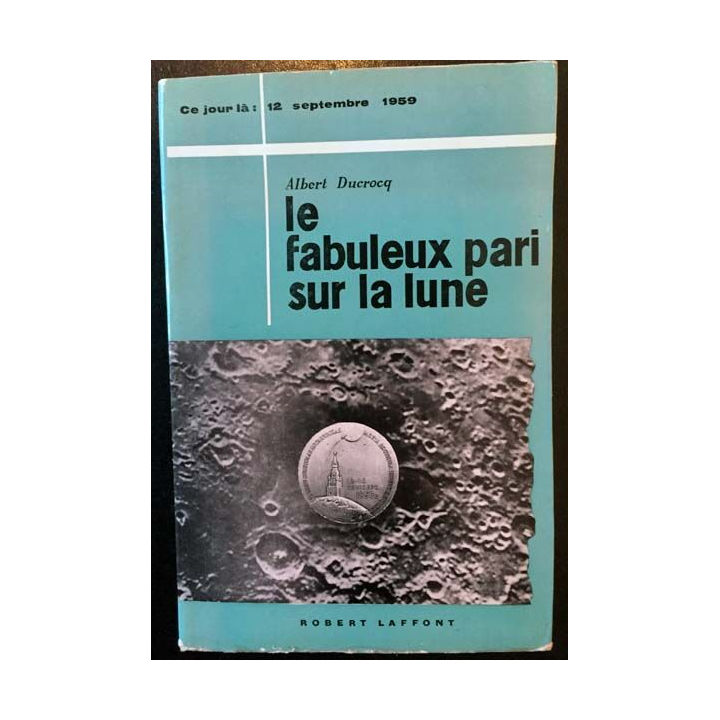 1. Le fabuleux pari sur la lune de Albert Ducrocq aux éditions Robert Laffont