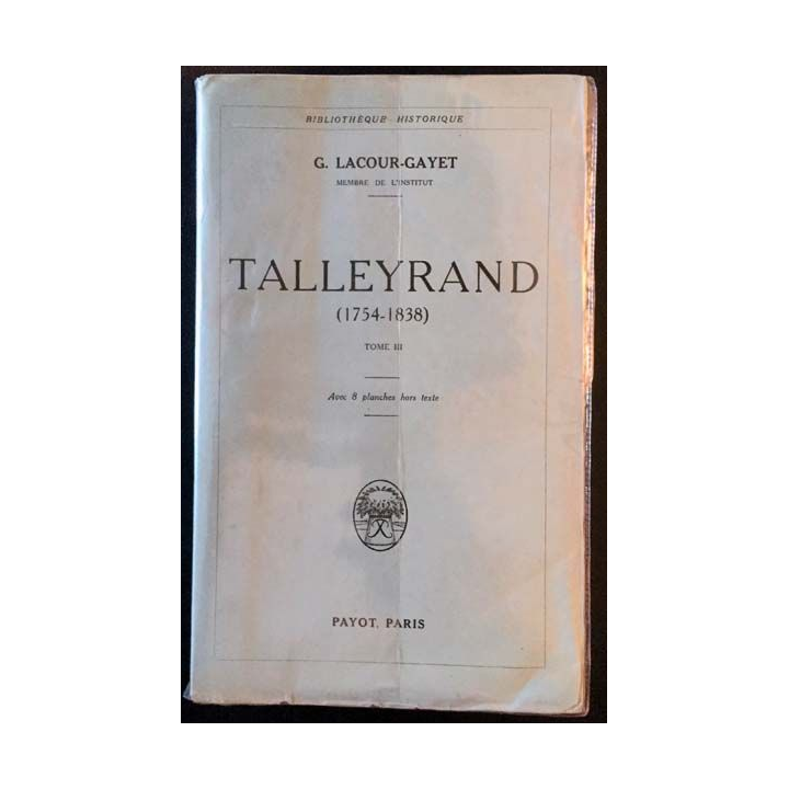 1. Talleyrand (1754-1838) Tome III de G. Lacour-Gayet aux éditions Payot