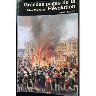 1. Grandes pages de la Révolution texte de Jules Michelet présentés par Arlette Marinie aux éditions Pierre Waleffe