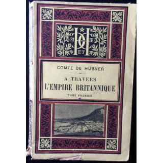 1. A travers l'empire britannique Tome premier du Comte de Hübner aux éditions Librairie Hachette et Cie 1889