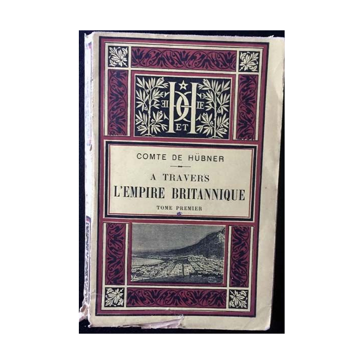 1. A travers l'empire britannique Tome premier du Comte de Hübner aux éditions Librairie Hachette et Cie 1889