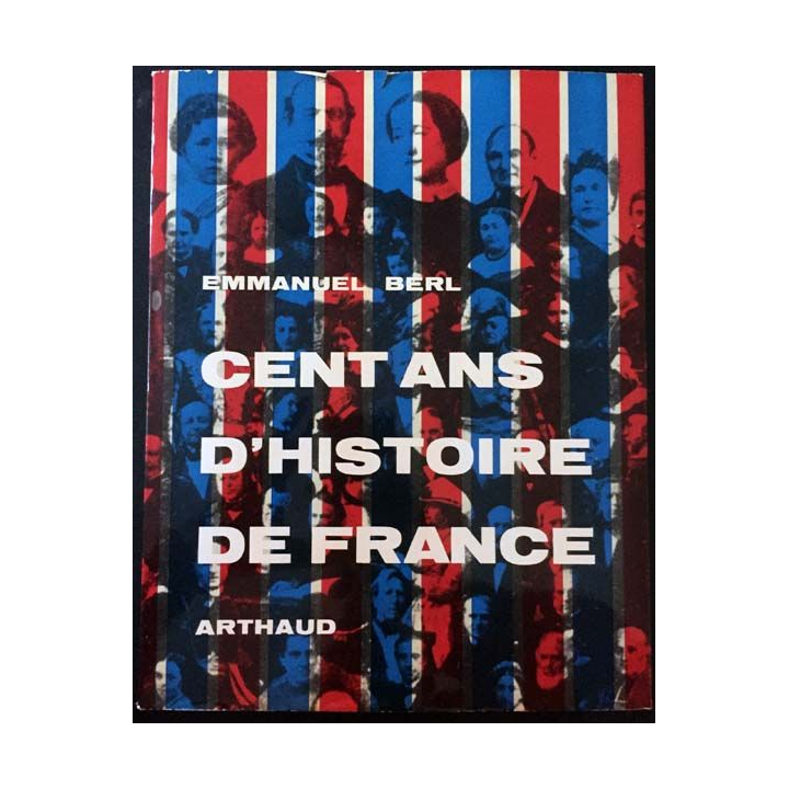 1. Cent ans d'histoire de France de Emmanuel Berl aux éditions Arthaud
