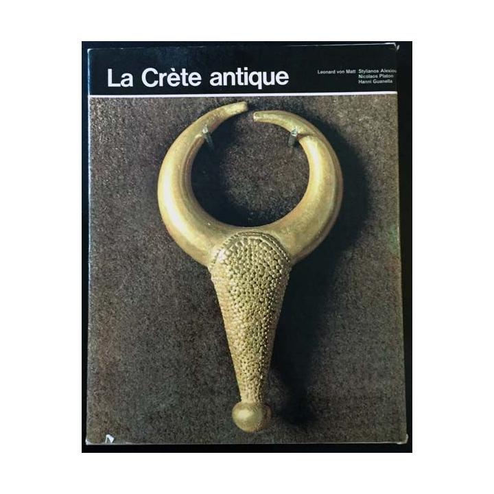 1. La Crète antique textes par Stylianos Alexiou, Nikolaos Platon et Hanni Guanella aux éditions Librairie Hachette