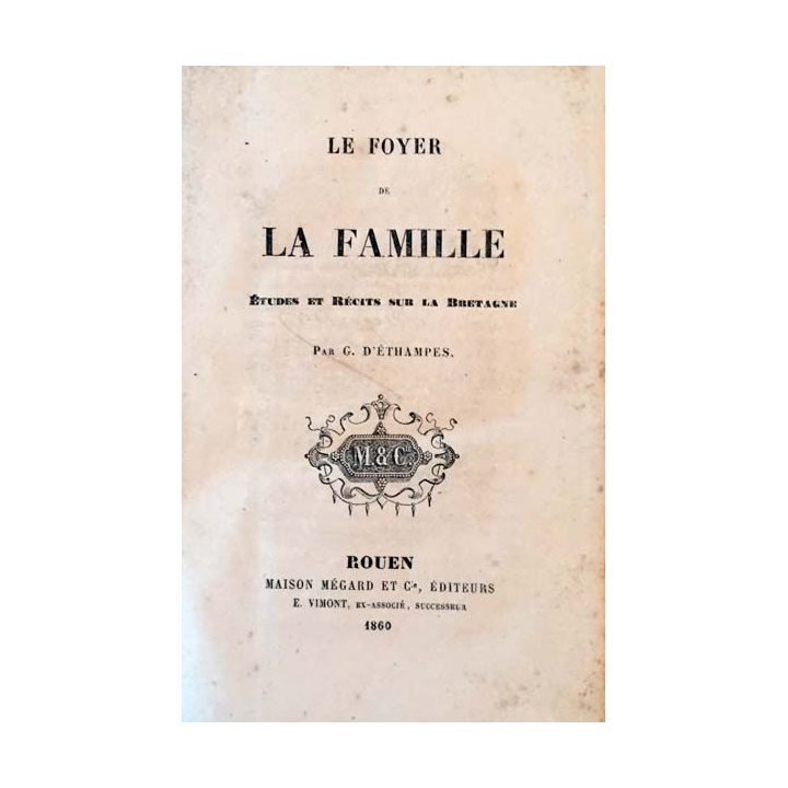 1. Le foyer de la famille études et récits sur la Bretagne de G. D'Éthampes aux éditions Maison Mégard et Cie 1860