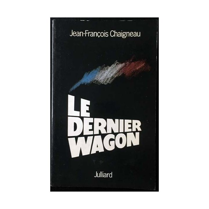 1. Le dernier wagon de Jean-François Chaigneau aux éditions Julliard