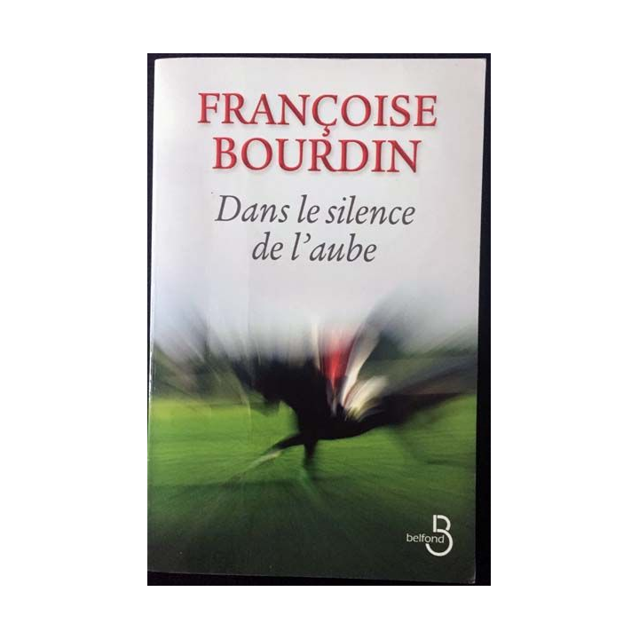 1. Dans le silence de l'aube de Françoise Bourdin aux éditions Belfond
