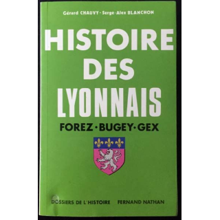 1. Histoire des Lyonnais Forez Bugey Dombes Gex de Gérard Chauvy et Serge Blanchon aux éditions Fernand Nathan