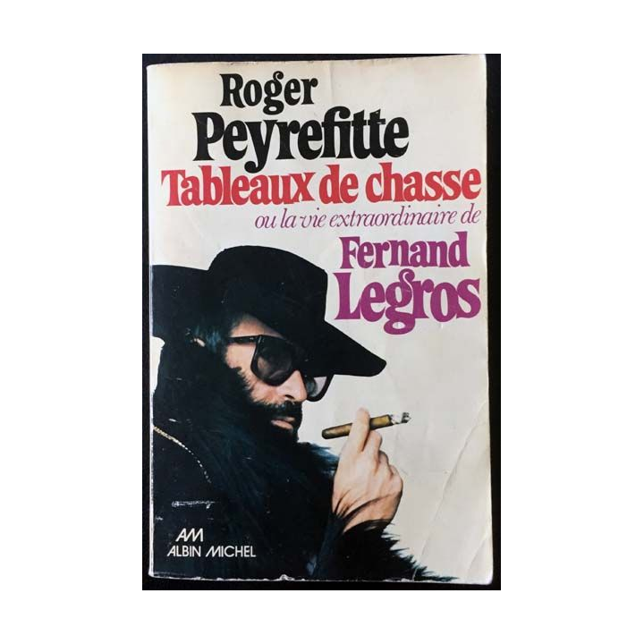 1. Tableaux de chasse ou la vie extraordinaire de Fernand Legros de Roger Peyrefitte aux éditions Albin Michel