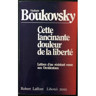 1. Cette lancinante douleur de la liberté - Lettres d'un résistant russe aux Occidentaux de Vladimir Boukovsky