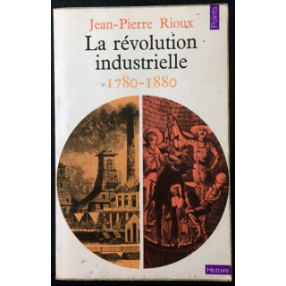 1. La révolution industrielle 1780 - 1880 de Jean-Pierre Rioux aux éditions du Seuil