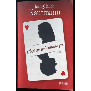 1. C'est arrivé comme ça de Jean-Claude Kaufmann aux éditions JCLattès