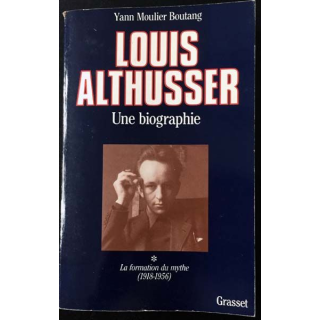 1. Louis Althusser - Une biographie Tome 1 La formation du mythe (1918-1956) de Yann Moulier Boutang