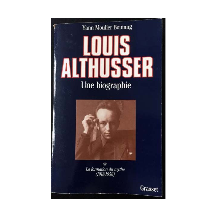 1. Louis Althusser - Une biographie Tome 1 La formation du mythe (1918-1956) de Yann Moulier Boutang