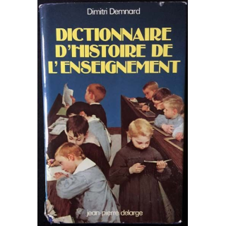 1. Dictionnaire d'histoire de l'enseignement de Dimitri Demnard aux éditions Jean-Pierre Delarge