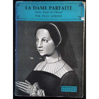 1. La dame parfaite Sainte Jeanne de Chantal de Paul Lorenz aux éditions Arthème Fayard