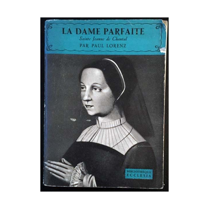 1. La dame parfaite Sainte Jeanne de Chantal de Paul Lorenz aux éditions Arthème Fayard