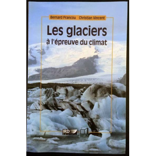 1. Les glaciers à l'épreuve du climat de Bernard Francou et Christian Vincent aux éditions IRD / Belin