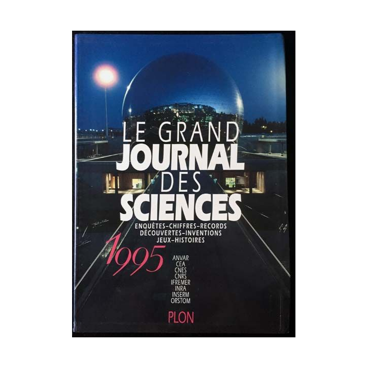 1. Le grand journal des sciences 1995 Enquêtes - chiffres - records - découvertes - inventions - jeux - histoires