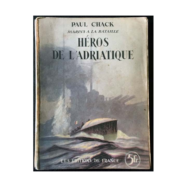 1. Marins à la bataille - Héros de l'adriatique de Paul Chack aux éditions De France