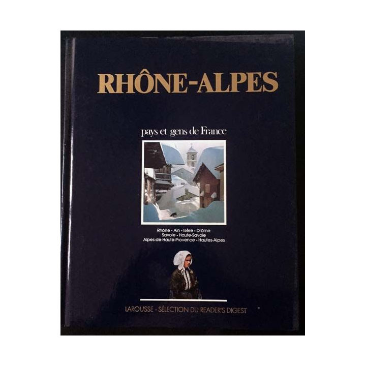 1. Rhône-Alpes pays et gens de France aux éditions Larousse - Sélection du Reader's Digest