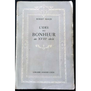 1. L'idée du bonheur au XVIIIe siècle de Robert Mauzi aux éditions Librairie Armand Colin