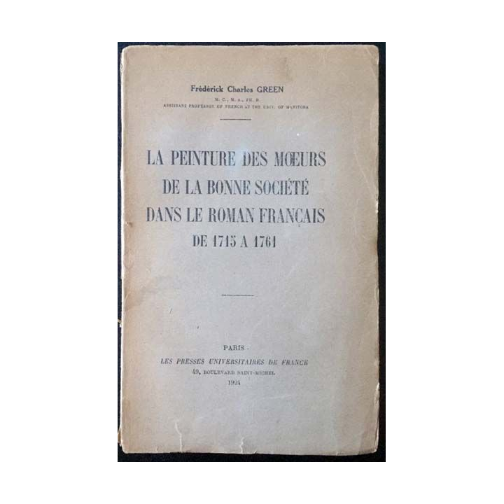1. La peinture des moeurs de la bonne société dans le roman français de 1715 à 1761 de Frédérick Charles Green