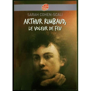 1. Arthur Rimbaud le voleur de feu de Sarah Cohen-Scali aux éditions Le livre de poche