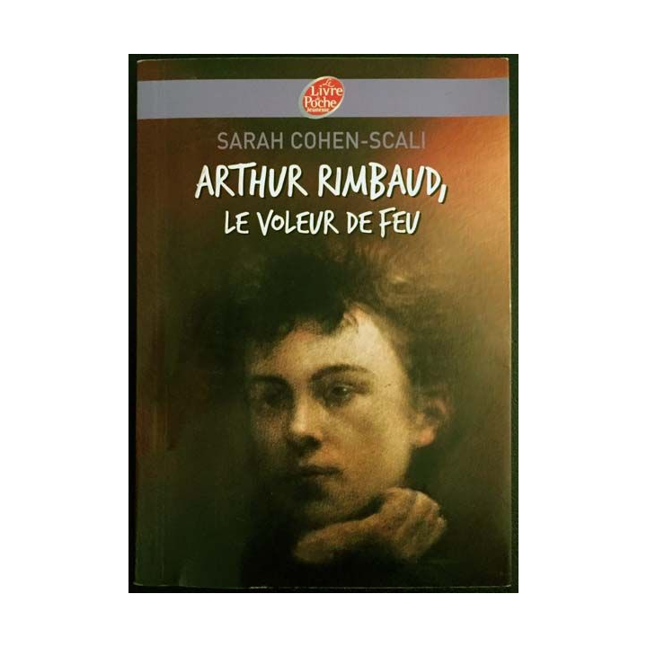 1. Arthur Rimbaud le voleur de feu de Sarah Cohen-Scali aux éditions Le livre de poche