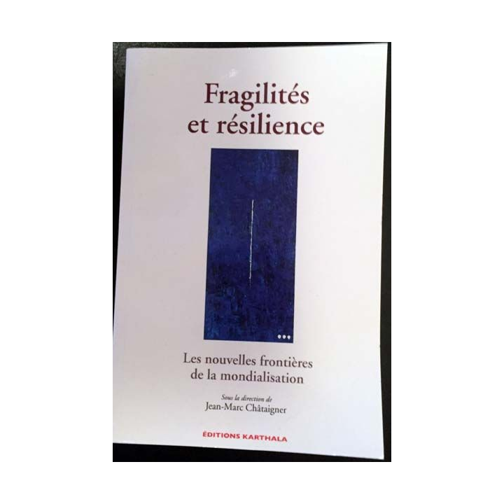 1. Fragilité et résilience - Les nouvelles frontières de la mondialisation sous la direction de Jean-Marc Châtaigner