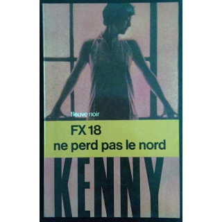 1. FX 18 ne perd pas le nord de Paul Kenny aux éditions Fleuve noir