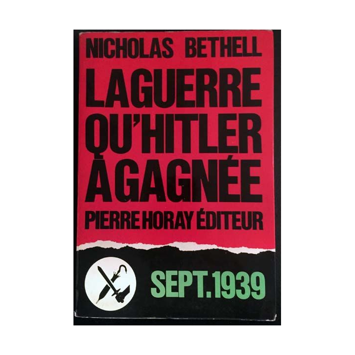 1. La guerre qu'Hitler à gagnée Septembre 1939 de Nicholas Bethell aux éditions Pierre Horay