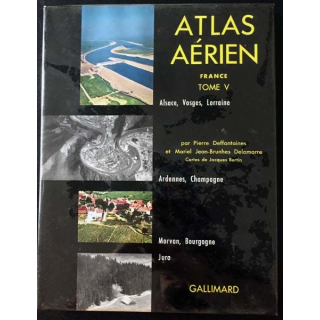 1. Atlas aérien Tome V Alsace, Vosges, Lorraine, Ardennes et Champagne, Morvan et Bourgogne, Jura de Pierre Deffontaines