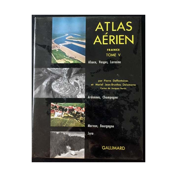 1. Atlas aérien Tome V Alsace, Vosges, Lorraine, Ardennes et Champagne, Morvan et Bourgogne, Jura de Pierre Deffontaines