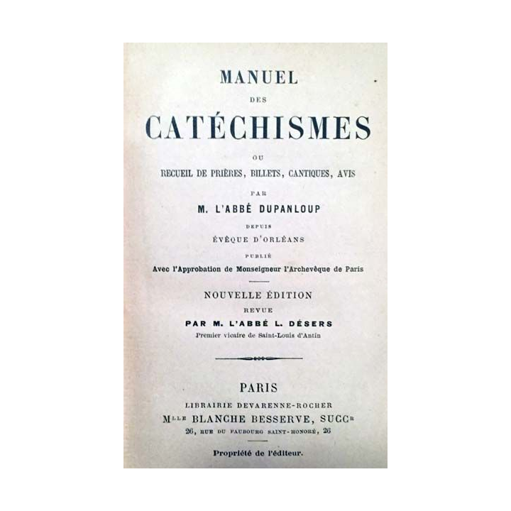 1. Manuel des catéchismes ou recueil de prières, billets, cantiques, avis par M. l'Abbé Dupanloup