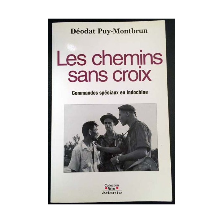 1. Les chemins sans croix - Commandos spéciaux en Indochine de Déodat Puy-Montbrun aux éditions Atlante