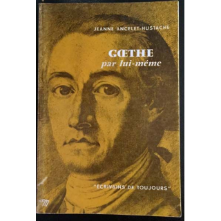 1. Goethe par lui même de Jeanne Ancelet-Hustache aux éditions du Seuil