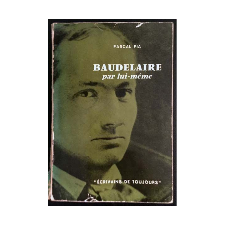1. Baudelaire par lui même de Pascal Pia aux éditions du Seuil