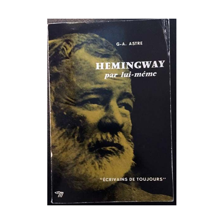 1. Hemingway par lui même de G-A. Astre aux éditions du Seuil