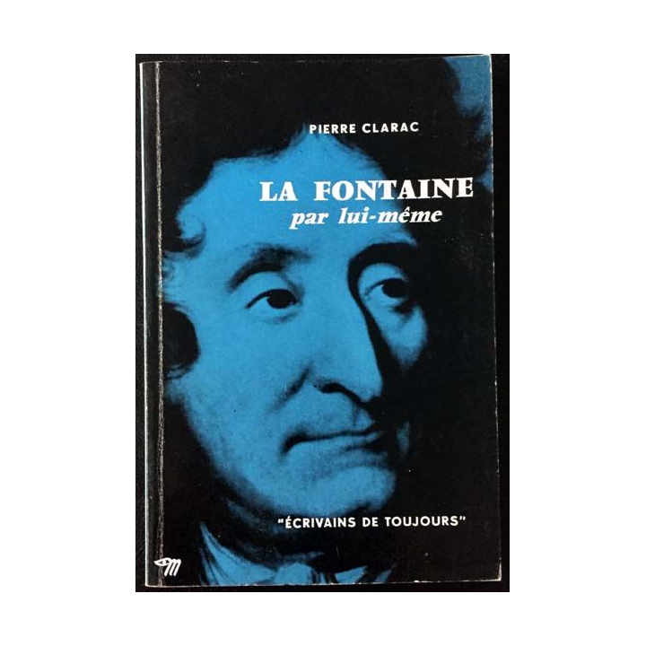 1. La Fontaine par lui même de Pierre Clarac aux éditions du Seuil