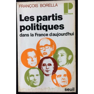 1. Les partis politiques dans la France d'aujourd'hui de François Borella aux éditions du Seuil