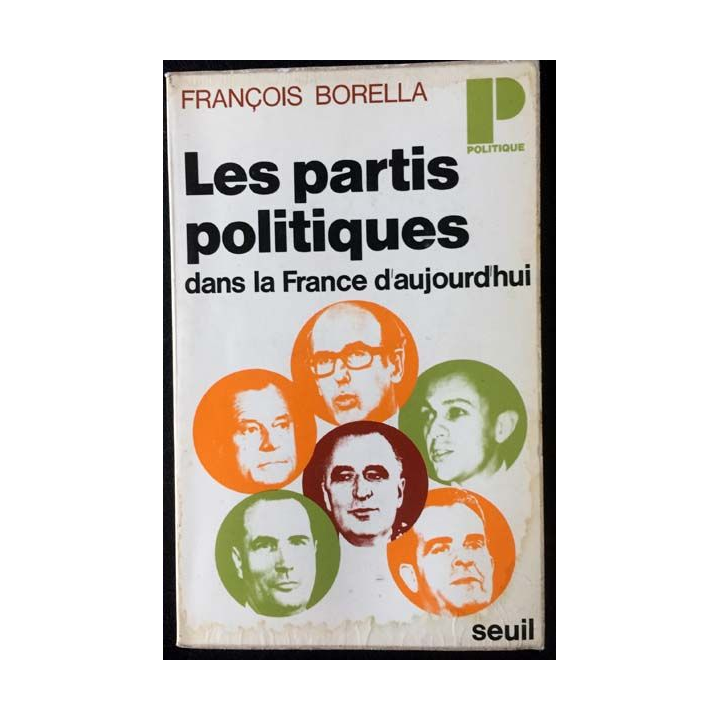 1. Les partis politiques dans la France d'aujourd'hui de François Borella aux éditions du Seuil