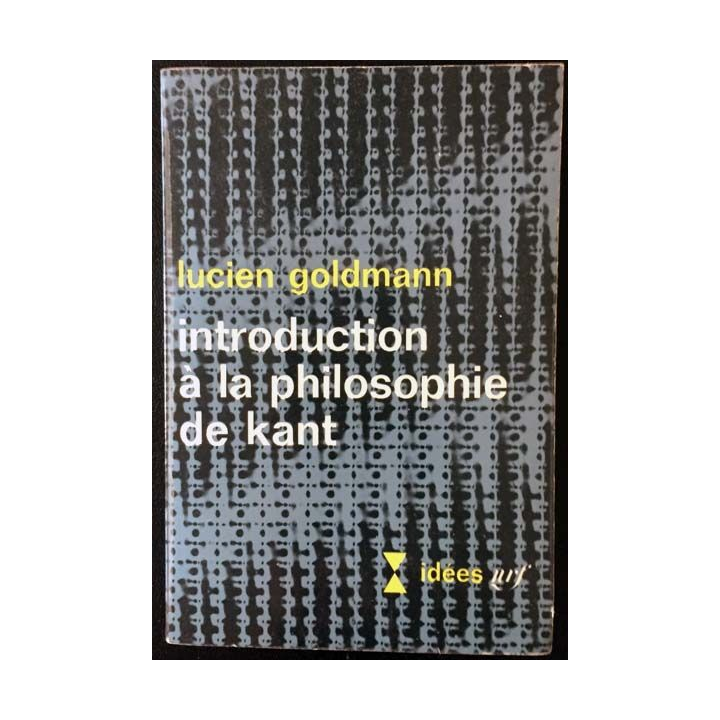 1. Introduction à la philosophie de Kant de Lucien Goldmann aux éditions Gallimard