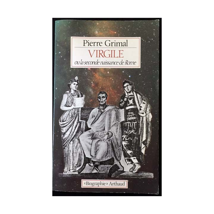 1. Virgile ou la seconde naissance de Rome de Pierre Grimal aux éditions Arthaud