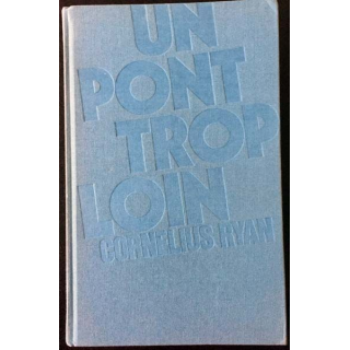 1. Un pont trop loin de Cornelius Ryan aux éditions Robert Laffont